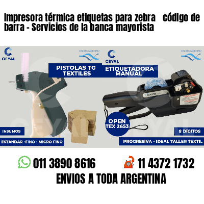 Impresora térmica etiquetas para zebra  código de barra - Servicios de la banca mayorista